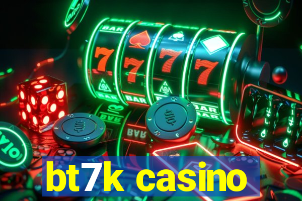 bt7k casino